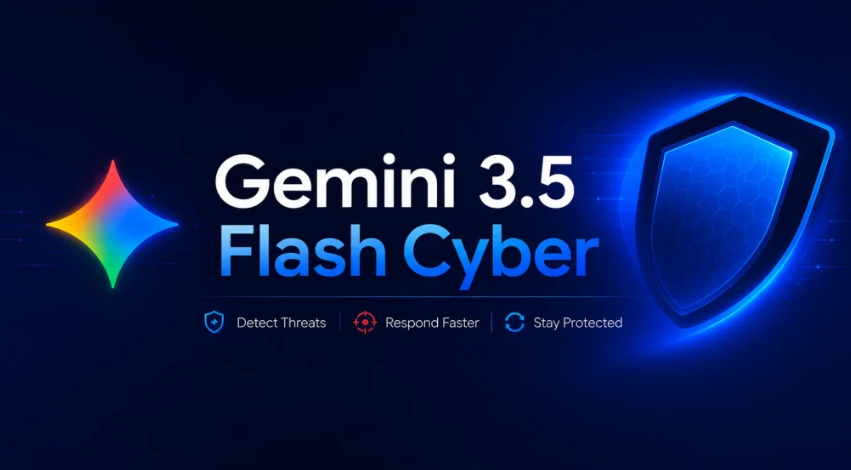 Gemini 3.5 Flash Cyber ​​ជាមួយនឹងសមត្ថភាពរកឃើញចំណុចខ្សោយដោយស្វ័យប្រវត្តិលឿនជាងមុន