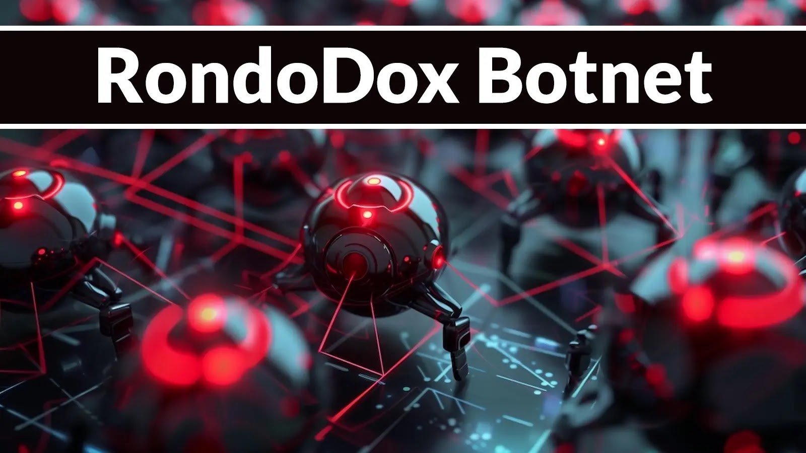 មេរោគ RondoDox Botnet ពង្រីកការវាយប្រហារ 174  ដោយទាញយកអត្ថប្រយោជន៍ពីហេដ្ឋារចនាសម្ព័ន្ធ IP លំនៅដ្ឋានក្នុងទ្រង់ទ្រាយធំ